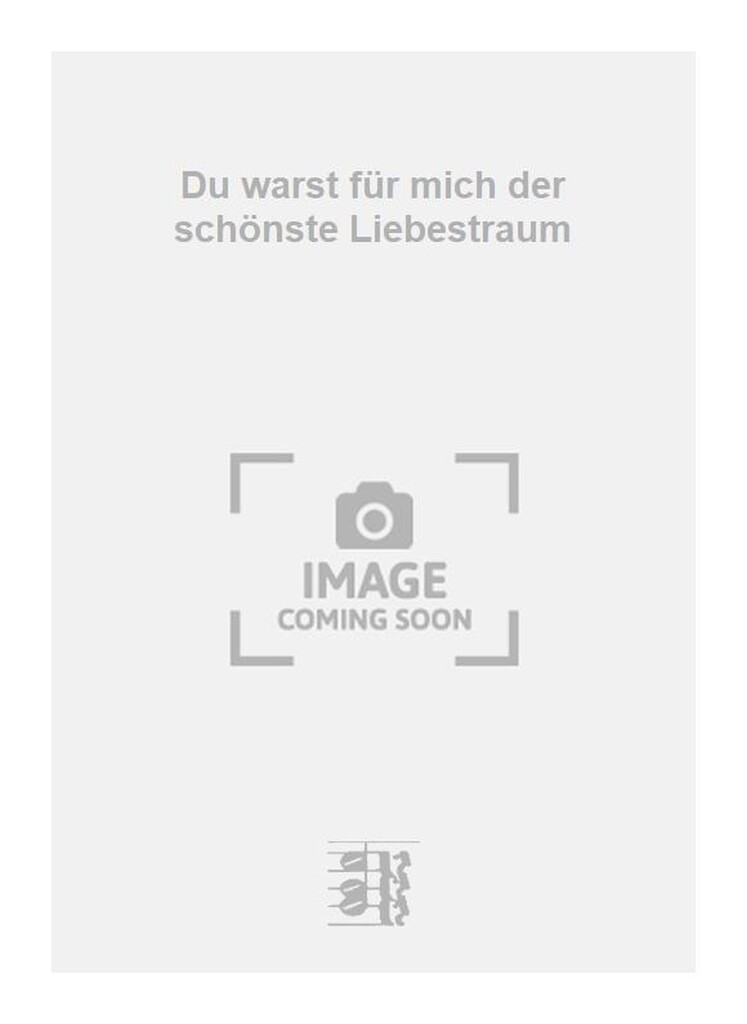 Du warst für mich der schönste Liebestraum